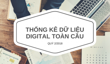 Cập nhật ngay thống kê dữ liệu Digital toàn cầu trong quý 2/2018 dữ liệu digital 01