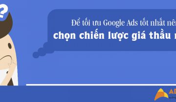 Để tối ưu Google Ads tốt nhất nên chọn chiến lược giá thầu nào? chọn chiến lược giá thầu 05