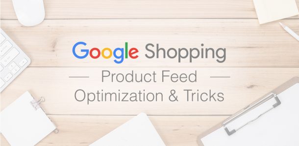 Tối ưu nguồn cấp dữ liệu tăng hiệu quả quảng cáo hiệu quả Google Shopping