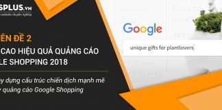 Kỳ 5: Xây dựng cấu trúc chiến dịch bền vững khi chạy quảng cáo Google Shopping