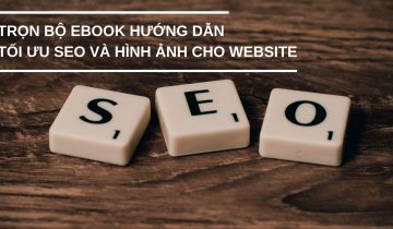 Trọn bộ Ebook hướng dẫn tối ưu SEO và hình ảnh cho website tối ưu seo
