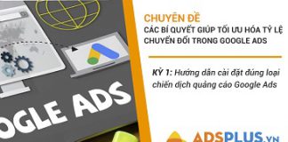 Kỳ 1: Hướng dẫn cài đặt đúng loại chiến dịch quảng cáo Google Ads Cài đặt chiến dịch quảng cáo Google Ads