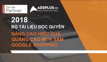 Combo bộ tài liệu độc quyền “Nâng cao hiệu quả quảng cáo Google Shopping 2018” Google Shopping