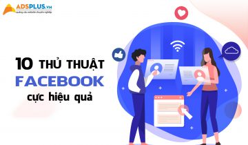 Cùng Adsplus bỏ túi ngay 10 thủ thuật Facebook cực hữu ích thủ thuật facebook 4