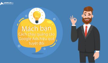 Mách bạn cách chạy quảng cáo Google Ads hiệu quả tuyệt đối cách chạy quảng cáo Google Adwords hiệu quả