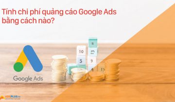 Tính chi phí quảng cáo Google Adwords bằng cách nào? Chi phí quảng cáo Google Adwords