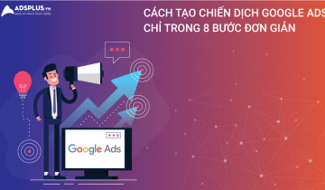 Cách tạo chiến dịch Google Ads chỉ trong 8 bước đơn giản Cách tạo chiến dịch Google Ads