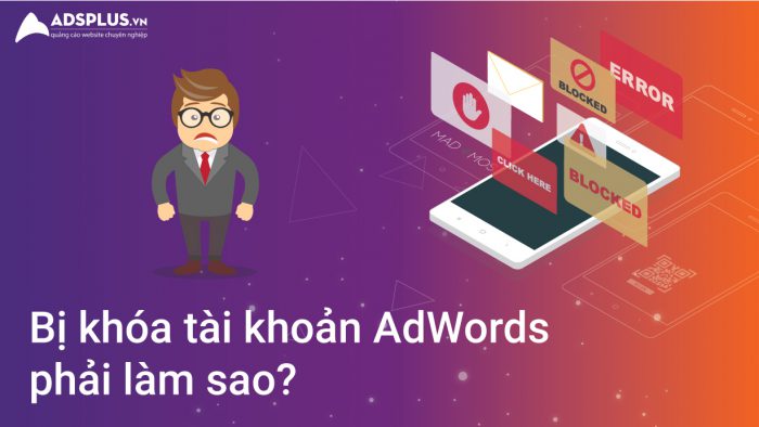 Bị khóa tài khoản Adword phải làm sao 01