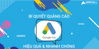 Bí quyết quảng cáo Google Ads hiệu quả và nhanh chóng Bí quyết quảng cáo Google Ads hiệu quả