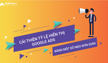 Cải thiện tỷ lệ hiển thị Google Ads bằng một số mẹo đơn giản Cải thiện tỷ lệ hiển thị