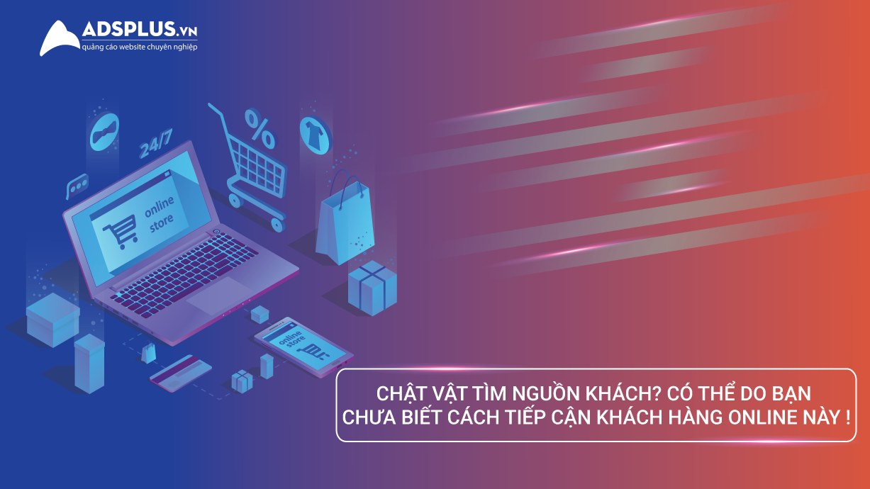 Có thể do bạn chưa biết cách tiếp cận khách hàng online đúng đắn cách tiếp cận khách hàng online