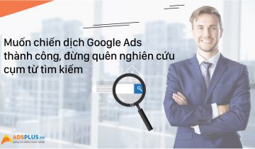 Muốn chiến dịch Google Ads thành công, đừng quên nghiên cứu cụm từ tìm kiếm cụm từ tìm kiếm 00