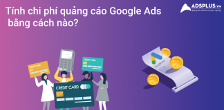 Lời giải đáp – Tính Chi phí quảng cáo Google Ads bằng cách nào? chi phí quảng cáo Google Ads