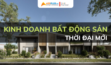 Kinh nghiệm kinh doanh bất động sản trong thời đại mới kinh nghiệm kinh doanh bất động sản