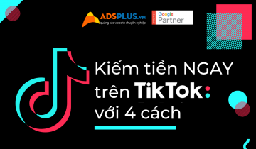Kiếm tiền NGAY trên TikTok với 4 cách