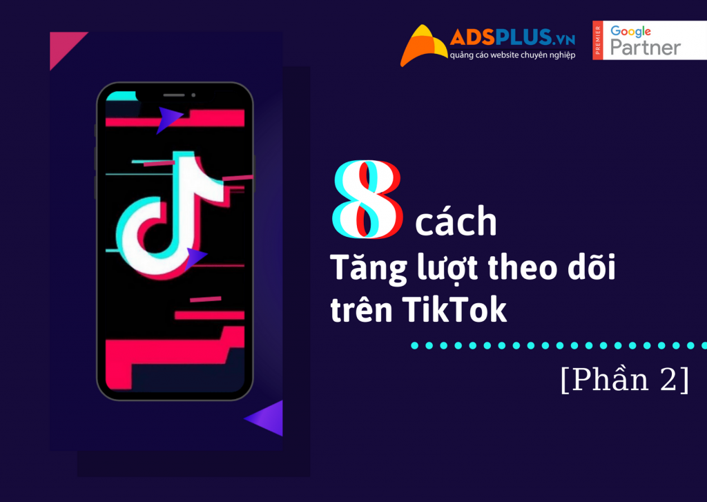 8 cách tăng lượt theo dõi trên TikTok