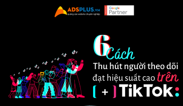 6 cách thu hút người theo dõi trên TikTok đạt hiệu suất cao