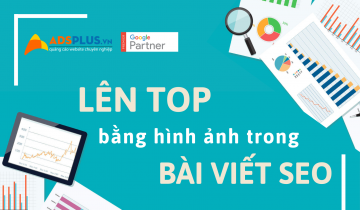 Lên TOP Google bằng hình ảnh CỰC ĐƠN GIẢN trong bài viết SEO Hình ảnh trong bài viết chính là cách để giúp bạn đạt điểm cao hơn trong SEO, nhận được lượng truy cập và chuyển đổi cao giúp lên Top Google bằng hình ảnh..