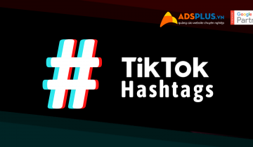 Hashtags trên TikTok giúp thu hút đối tượng mục tiêu