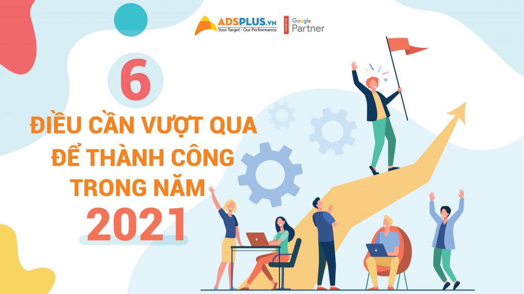 6 điều cần vượt qua để thành công trong năm 2021