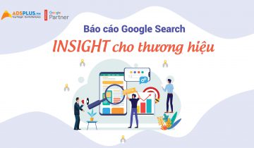 Báo cáo Google Search: Insight cho thương hiệu Báo cáo Google Search Insight cho thương hiệu
