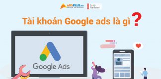 Tài khoản Google Ads là gì ? Cách tạo tài khoản Google Ads đơn giản Tài khoản Google Ads là gì ? Cách tạo tài khoản