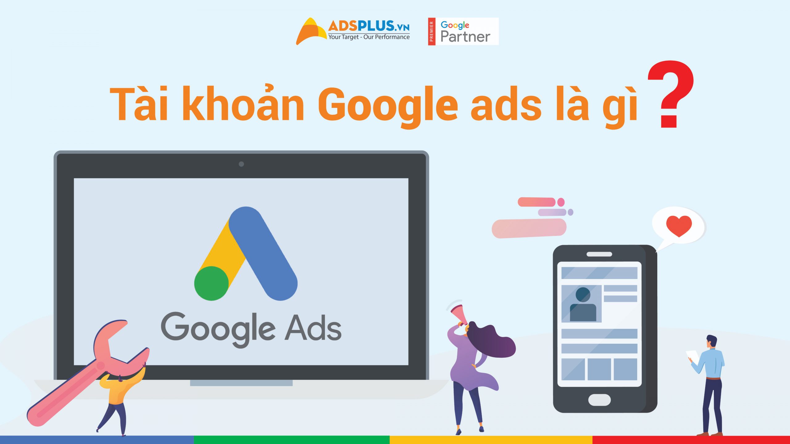 Tài khoản Google Ads là gì ? Cách tạo tài khoản
