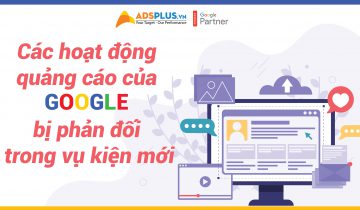Các hoạt động quảng cáo của Google bị phản đối trong vụ kiện mới Các hoạt động quảng cáo của Google bị phản đối trong vụ kiện mới