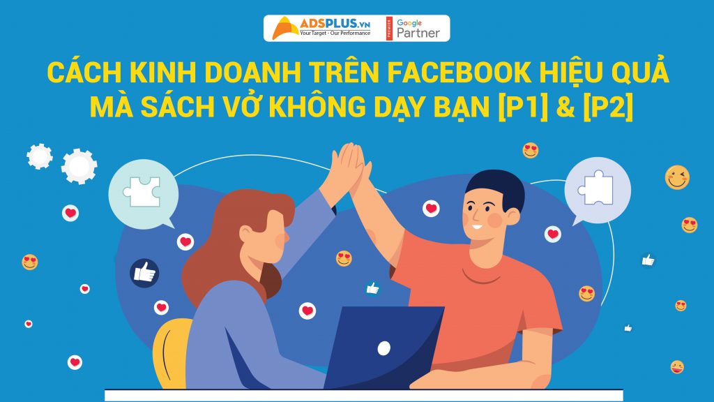 Cách kinh doanh trên Facebook hiệu quả mà sách vở không dạy bạn [P1]