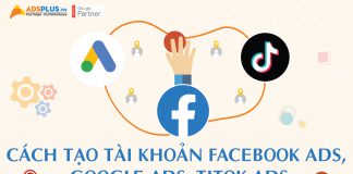 Cách tạo tài khoản Facebook Ads, Google Ads và TikTok Ads
