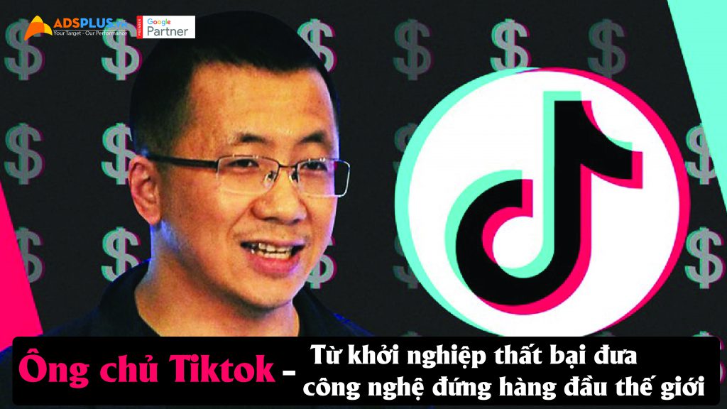 Ông chủ Tiktok - Từ khởi nghiệp thất bại đến kỳ lân công nghệ hàng đầu thế giới