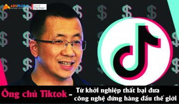 Ông chủ TikTok từ khởi nghiệp thất bại đưa công nghệ đứng hàng đầu thế giới