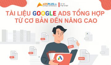 Tài liệu Google Ads tổng hợp từ cơ bản đến nâng cao Tài liệu Google Ads tổng hợp