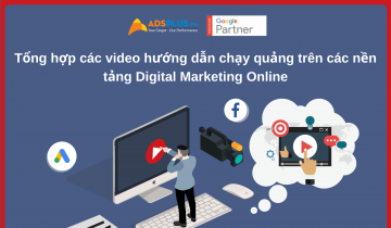 Tổng hợp các video hướng dẫn chạy quảng cáo trên các nền tảng Digital Marketing Online Tổng hợp các video hướng dẫn chạy quảng trên các nền tảng Digital Marketing Online