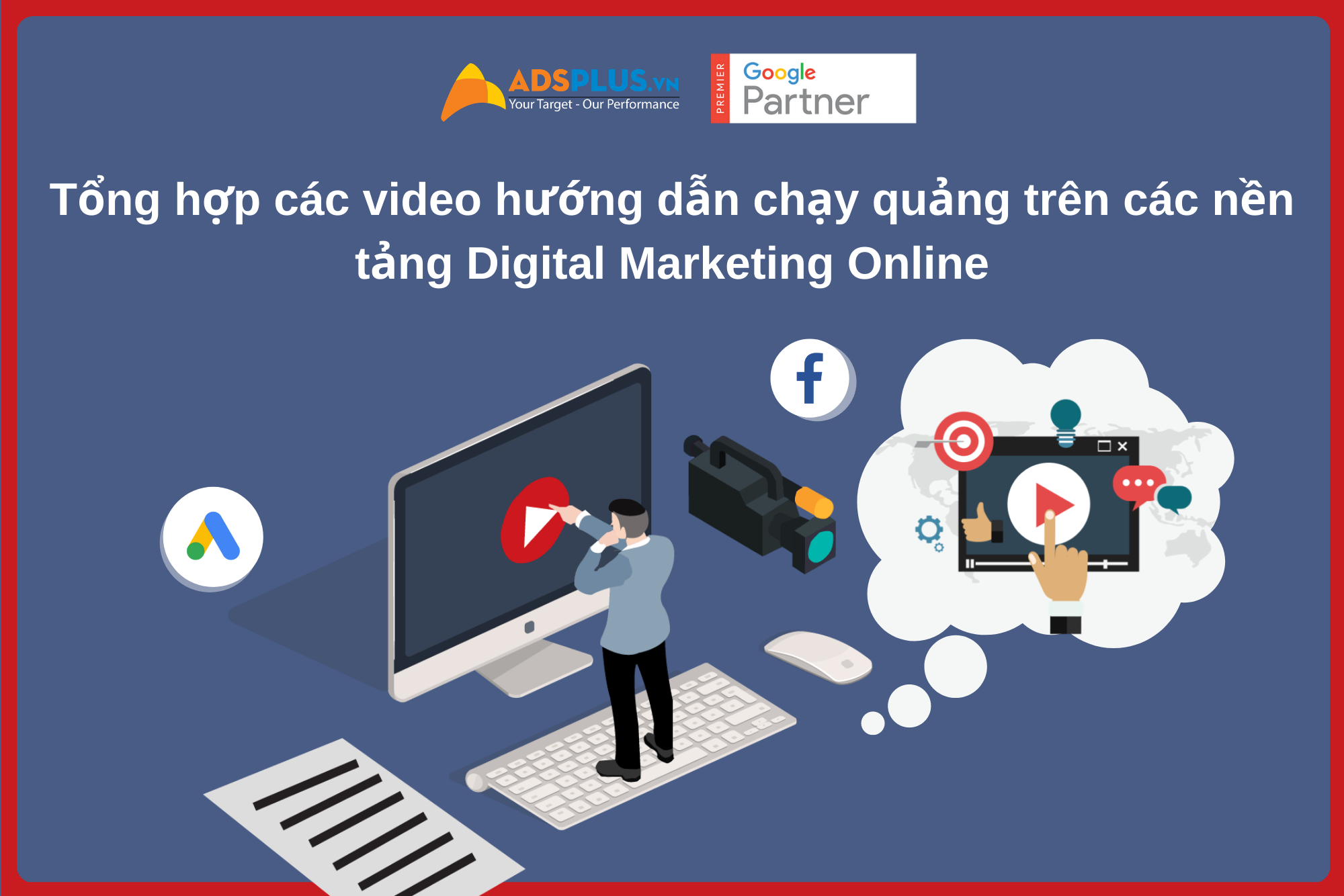 Tổng hợp các video hướng dẫn chạy quảng trên các nền tảng Digital Marketing Online