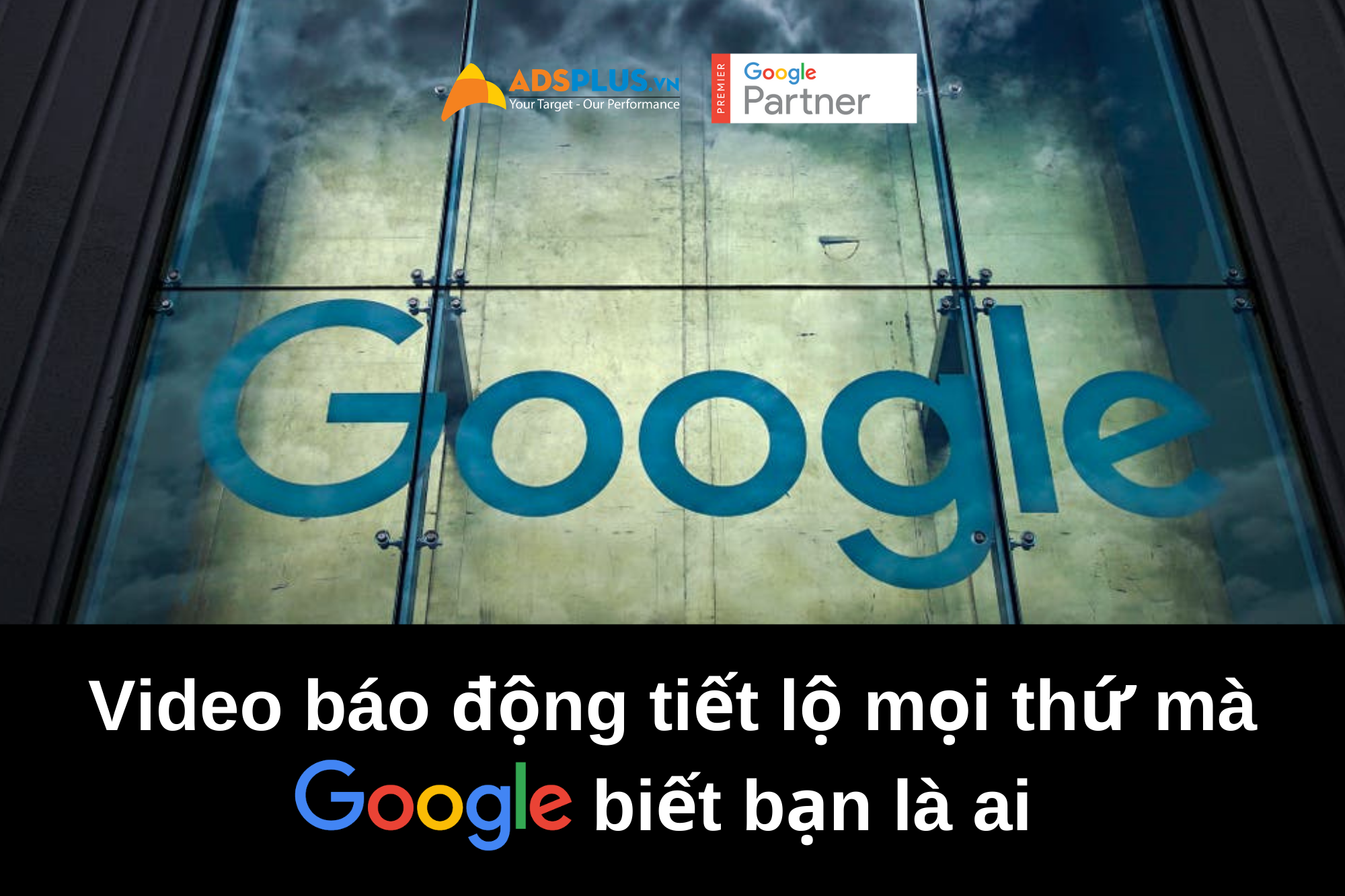 video báo động tiết lộ mọi thứ mà Google biết bạn là ai