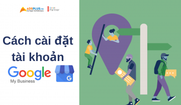 Cách cài đặt tài khoản Google My Business Cách cài đặt tài khoản Google My Business