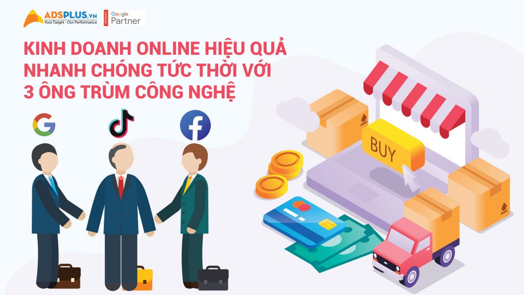 Kinh doanh Online hiệu quả nhanh chóng tức thời với 3 ông trùm công nghệ