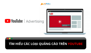 Quảng cáo youtube là gì? Các hình thức quảng cáo youtube phổ biến