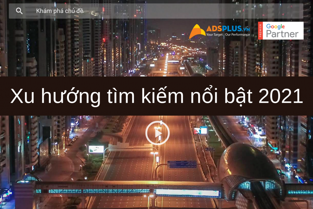 làm marketing cần biết những Xu hướng tìm kiếm nổi bật 2021