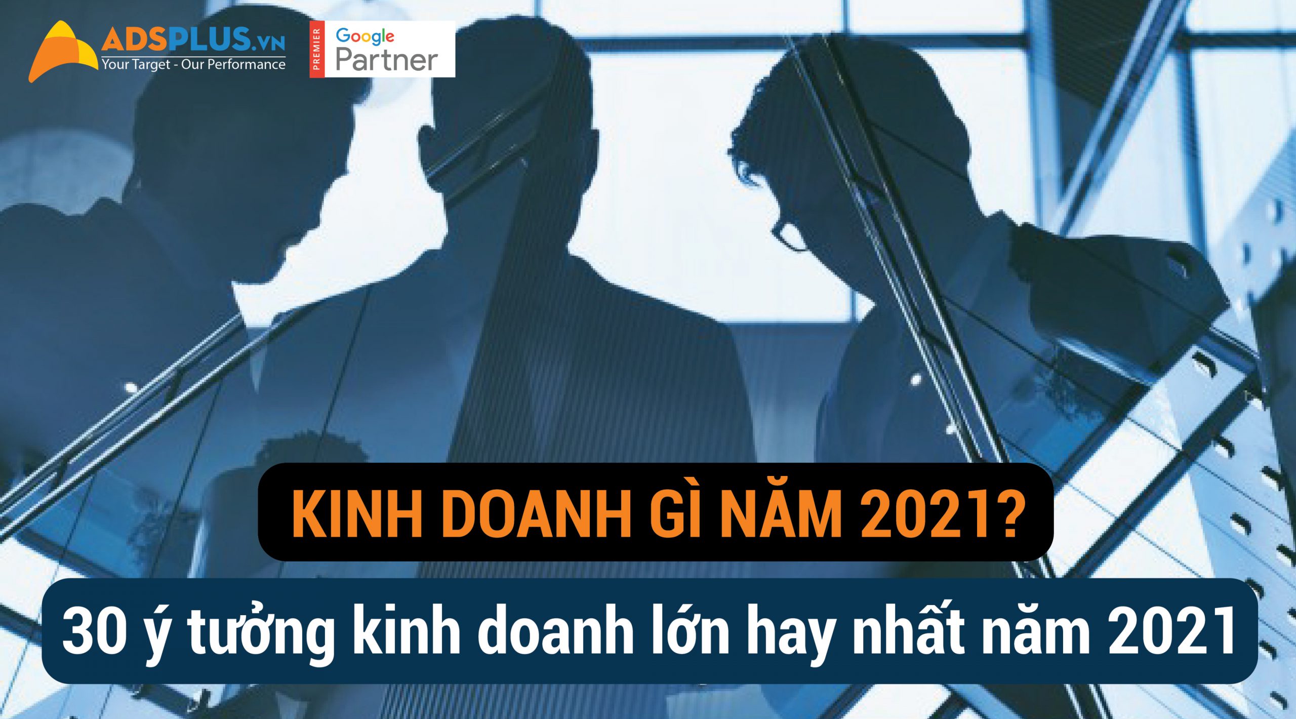 Kinh doanh gì năm 2021? 30 ý tưởng kinh doanh lớn hay nhất năm 2021 [Phần 1]