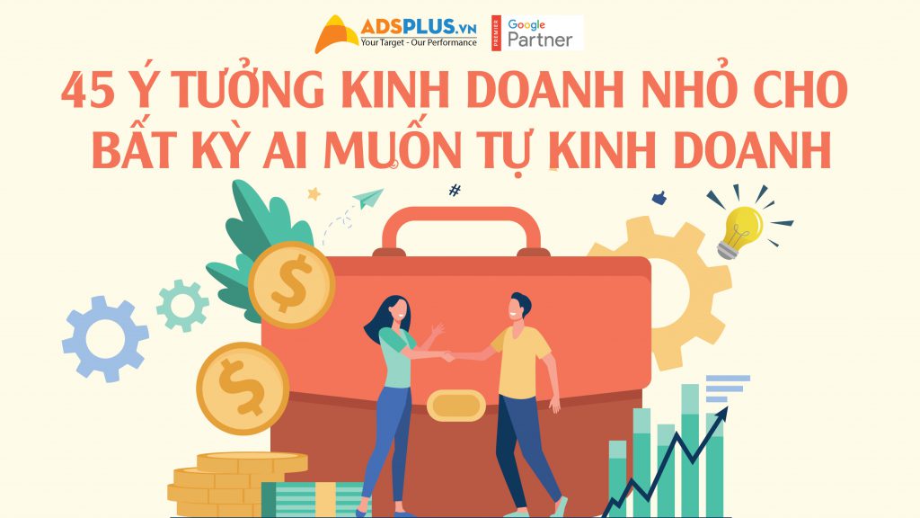 45 ý tưởng kinh doanh nhỏ cho bất kỳ ai muốn tự kinh doanh