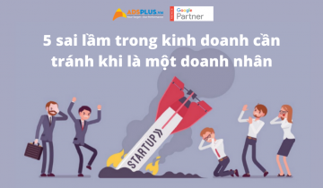 5 sai lầm trong kinh doanh cần tránh khi là một doanh nhân 5 sai lầm trong kinh doanh cần tránh khi là một doanh nhân