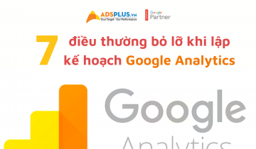 7 điều thường bỏ lỡ khi lập kế hoạch Google Analytics 7 điều thường bỏ lỡ khi lập kế hoạch Google Analytics