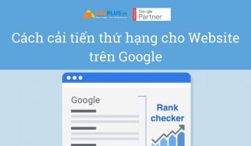 Cách cải tiến thứ hạng cho Website trên Google Cách cải tiến thứ hạng cho Website trên Google