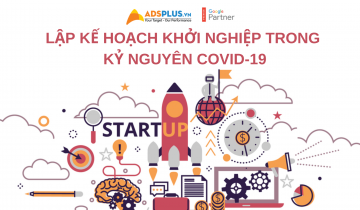 Lập kế hoạch khởi nghiệp trong kỷ nguyên COVID-19 Lập kế hoạch khởi nghiệp trong kỷ nguyên COVID-19