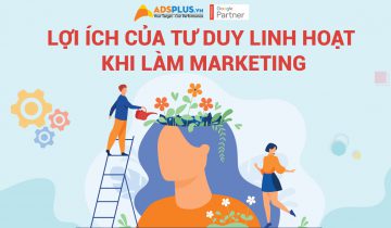 Lợi ích của tư duy linh hoạt khi làm Marketing Lợi ích của tư duy linh hoạt khi làm Marketing