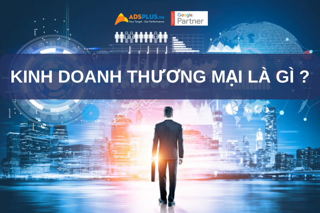 Kinh doanh thương mại là gì ?