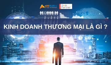 Kinh doanh thương mại là gì? Kinh doanh thương mại là gì
