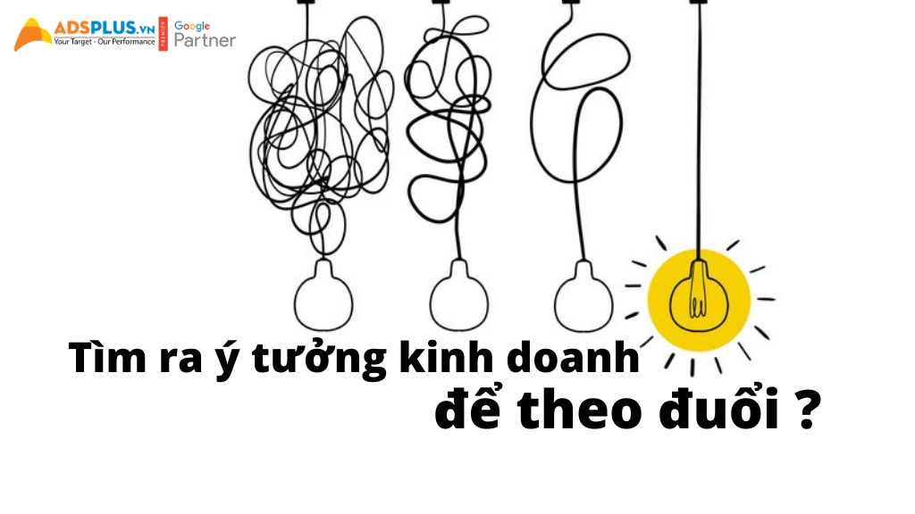 Làm thế nào để tìm ra những ý tưởng kinh doanh mới đáng để theo đuổi ?